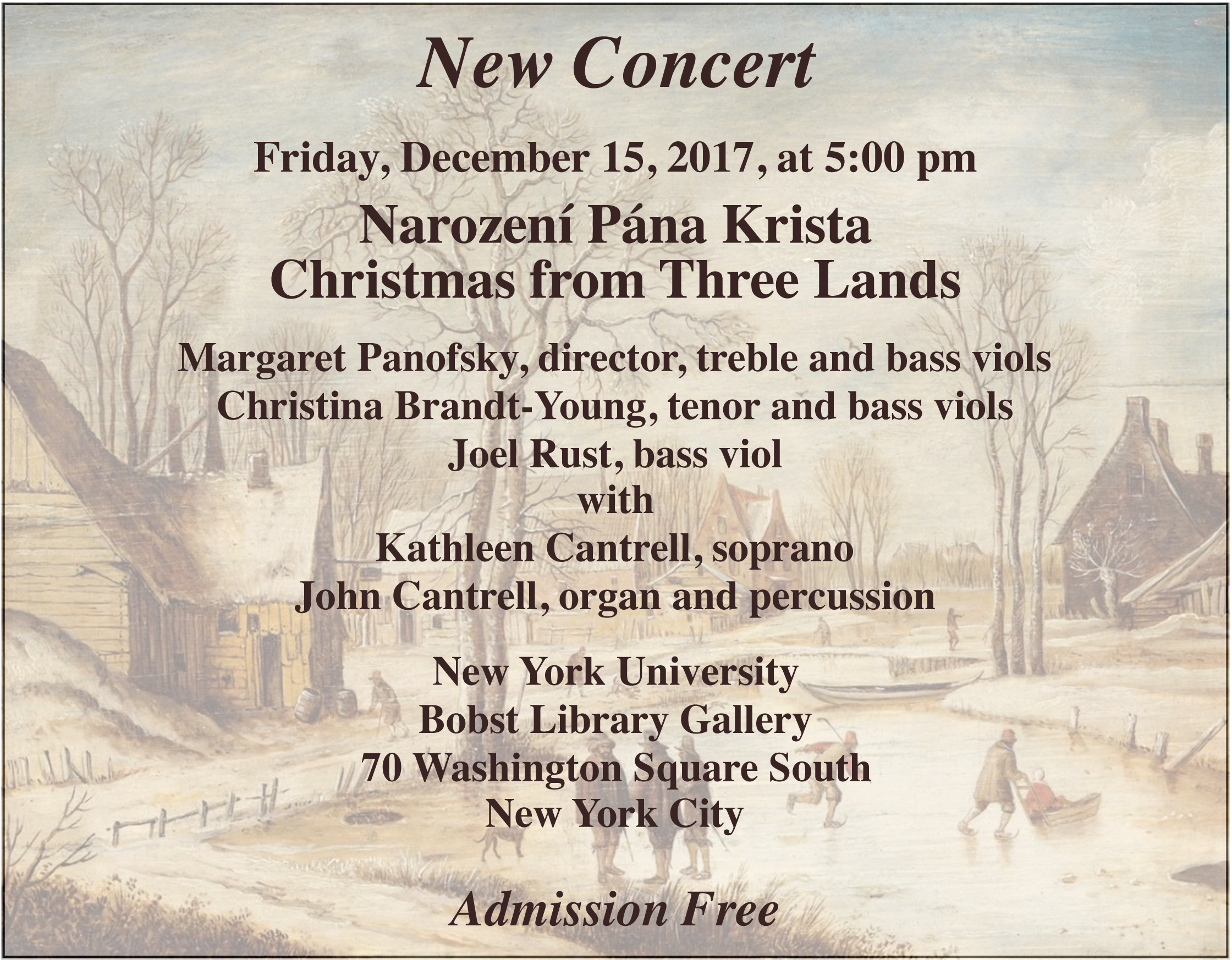 New Concert: Friday, December 15, 2017, at 5:00 pm. Nazorení Pána Krista: Christmas from Three Lands. Margaret Panofsky, director, treble and bass viols; Christina Brandt-Young, tenor and bass viols; Joel Rust, bass viol; with Kathleen Cantrell, soprano; John Cantrell, organ and percussion. New York University, Bobst Library Gallery, 70 Washington Square South, New York City. Admission Free